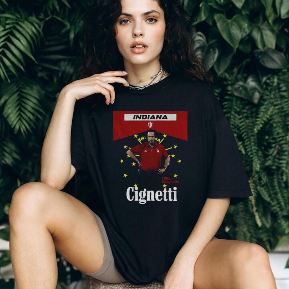 Curt Cignetti Coach Indiana Hoosiers Football I Win Google Me Cignetti Shirt