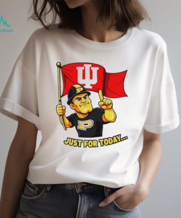 Indiana Hoosiers Just For Today Purdue Rivalry Funny College Football Shirt