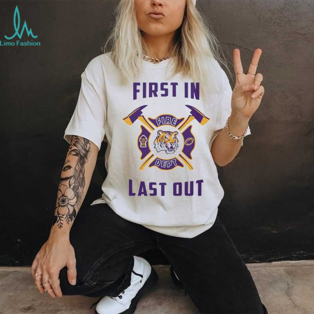 Lsu Tigers First In Fire Dept Last Out 2025 Shirt