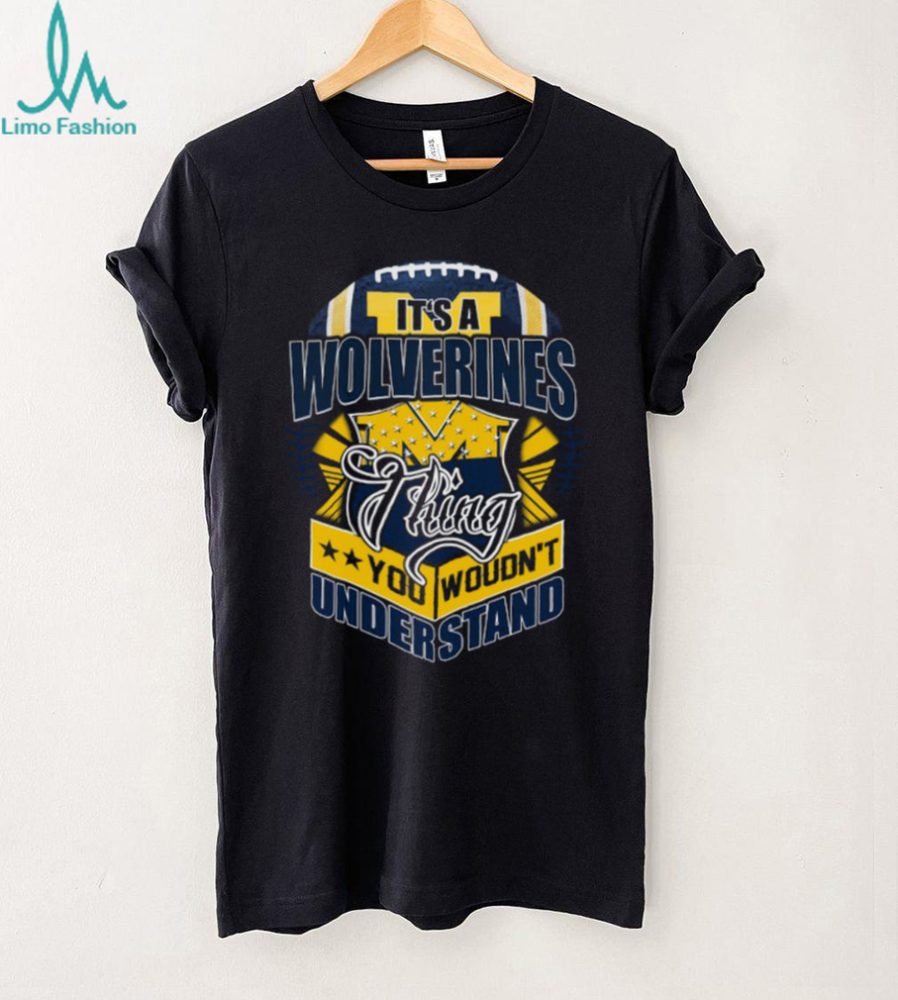 Michigan Wolverines It'S A Thing You Wouldn'T Understand T Shirt