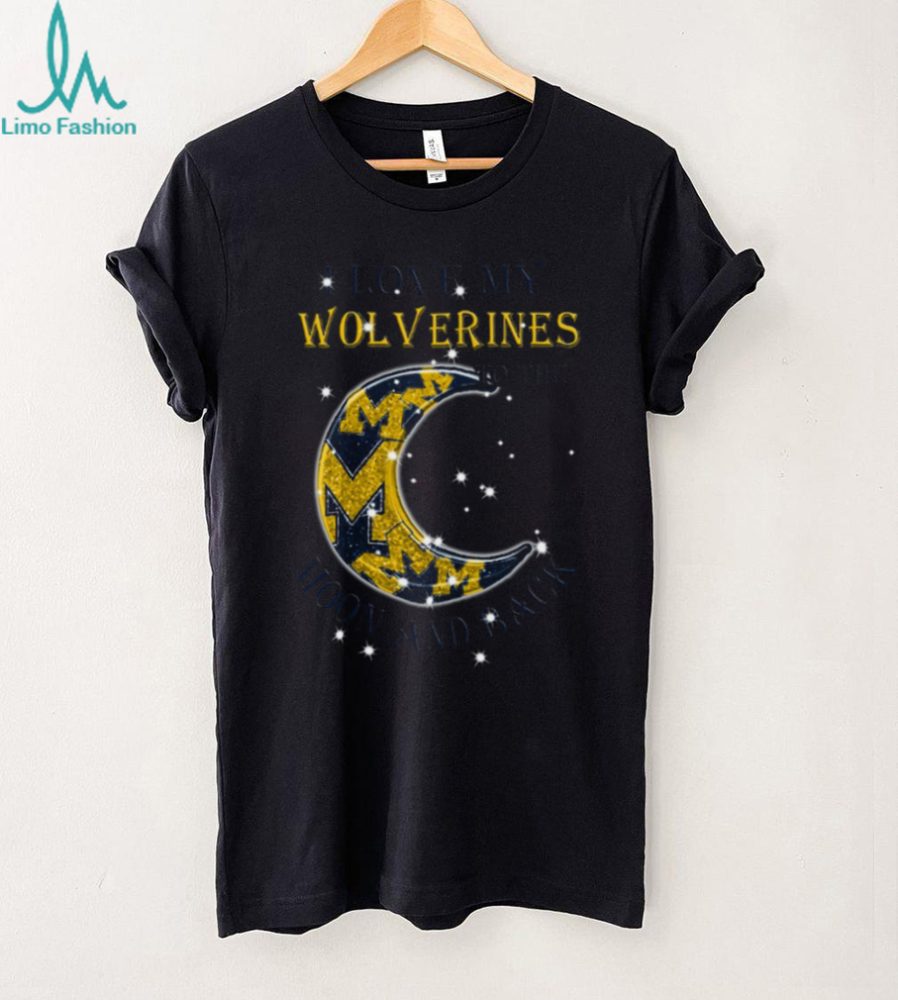 Michigan Wolverines Love My Wolverines To The Moon And Back T Shirt