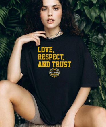 Michigan Wolverines Love Respect And Trust National Champions Basketball T Shirt
