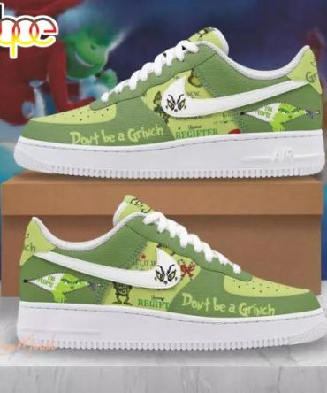 Grinch Don’T Be A Grinch Ew People Air Force 1 Shoes