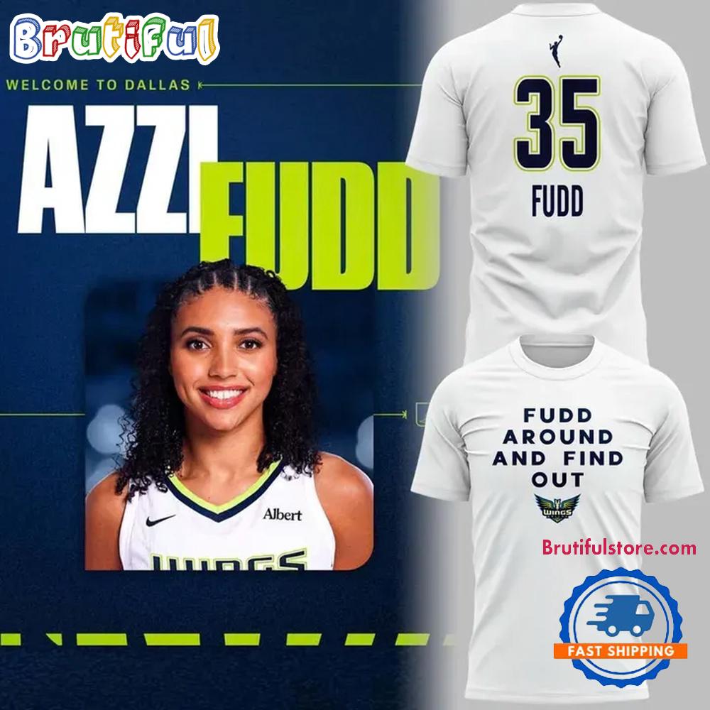 Dallas Wings Azzi Fudd Fudd Around And Find Out T Shirt