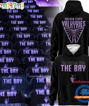 Golden State Valkyries Born In The Bay New Design Hoodie