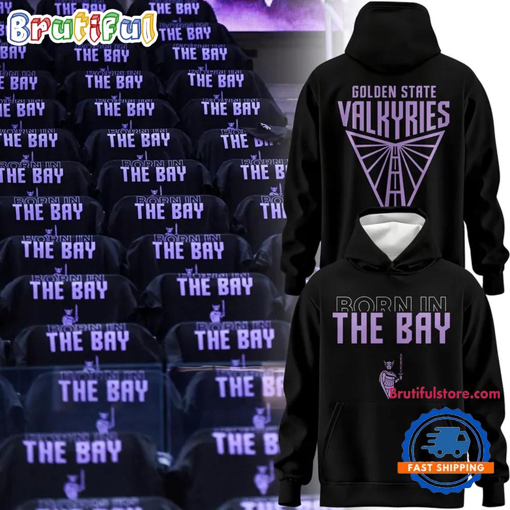 Golden State Valkyries Born In The Bay New Design Hoodie