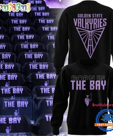Golden State Valkyries Born In The Bay New Design Sweatshirt