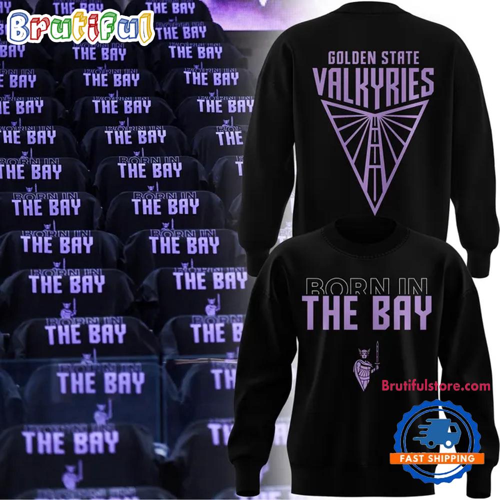 Golden State Valkyries Born In The Bay New Design Sweatshirt