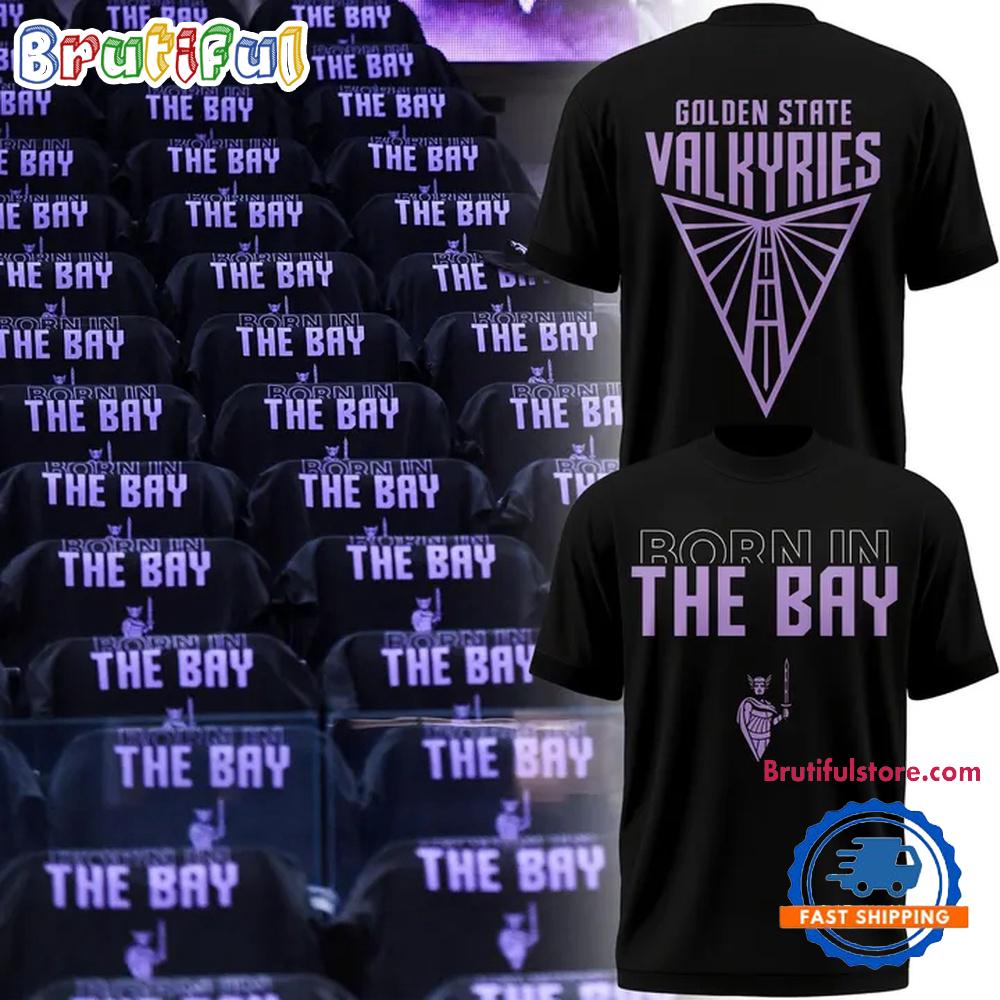 Golden State Valkyries Born In The Bay New Design T Shirt