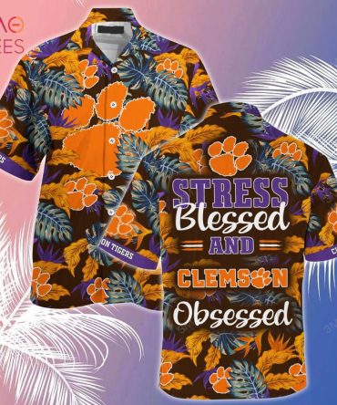 Clemson Tigers Summer Hawaiian Shirt, Stress Blessed Obsessed For Fans