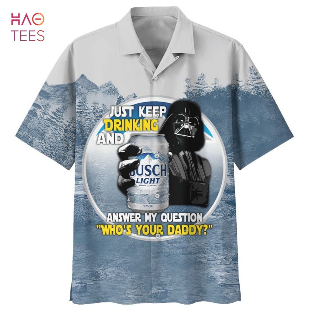 Star Wars Darth Vader Just Keep Drinking And Anstar Warser My Question Who'S Your Daddy Hawaiian Shirt