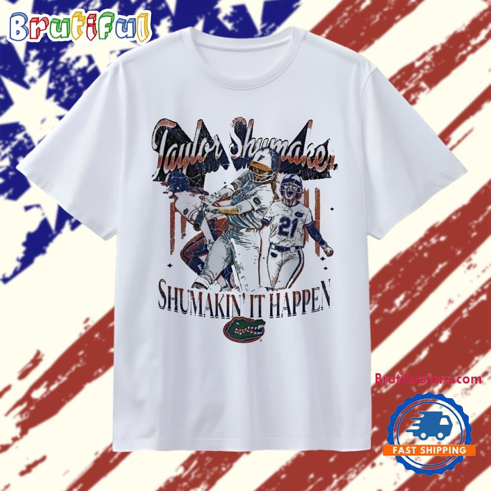 Taylor Shumaker Shumakin It Happen Florida Gators T Shirt