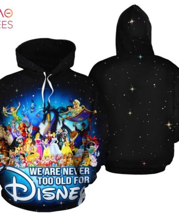 We Are Never Too Old For Disney 3D Printed Hoodie