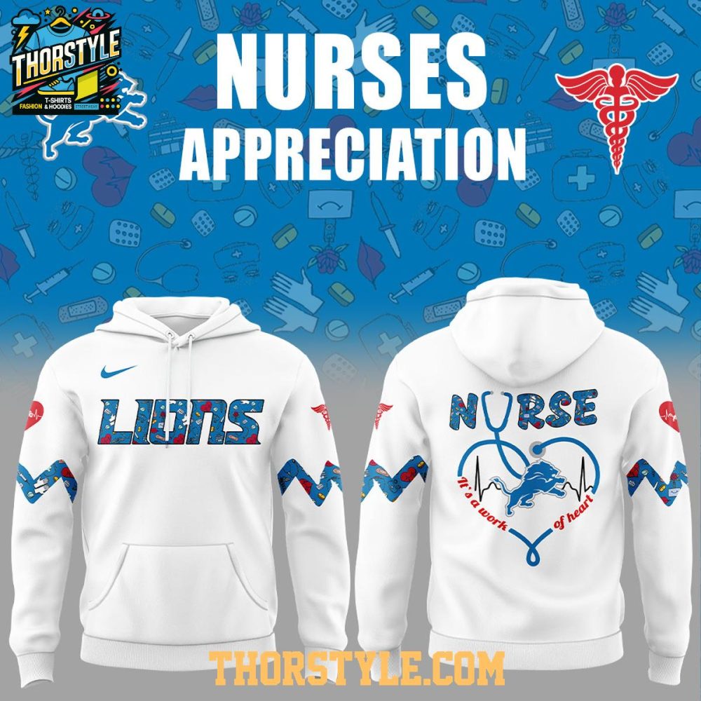 Detroit Lions 2025 Nurses Appreciation A Work Of Heart Hoodie T-Shirt