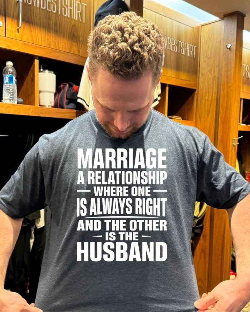 Marriage A Relationship Where One Is Always Right And The Other Is The Husband T-Shirt