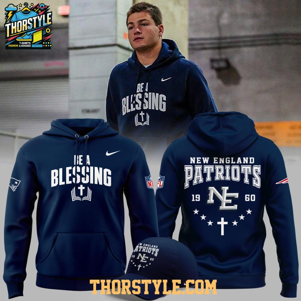 New England Patriots Drake Maye Be A Blessing 2025 Hoodie T-Shirt