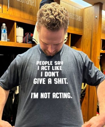 People Say I Act Like I Don’T Give A Shit I’M Not Acting T-Shirt
