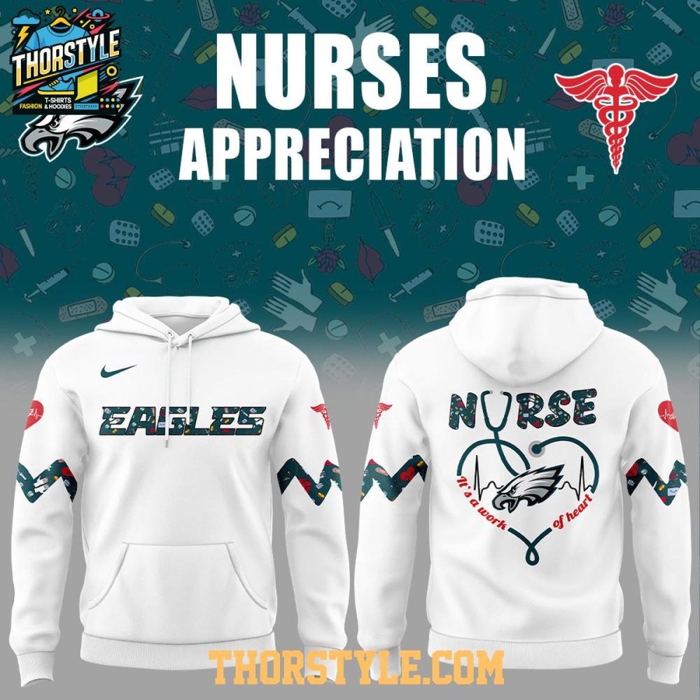 Philadelphia Eagles 2025 Nurses Appreciation A Work Of Heart Hoodie T-Shirt