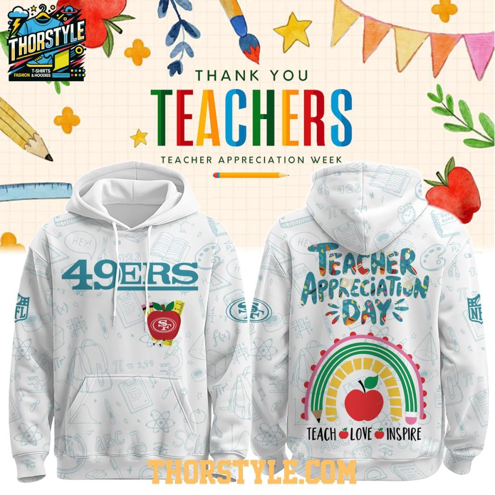 San Francisco 49Ers Teacher Appreciation Love Inspire Hoodie T-Shirt