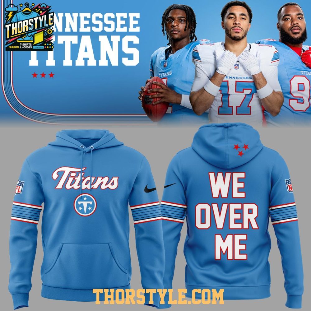 Tennessee Titans We Over Me 2026 Nfl Team Hoodie T-Shirt