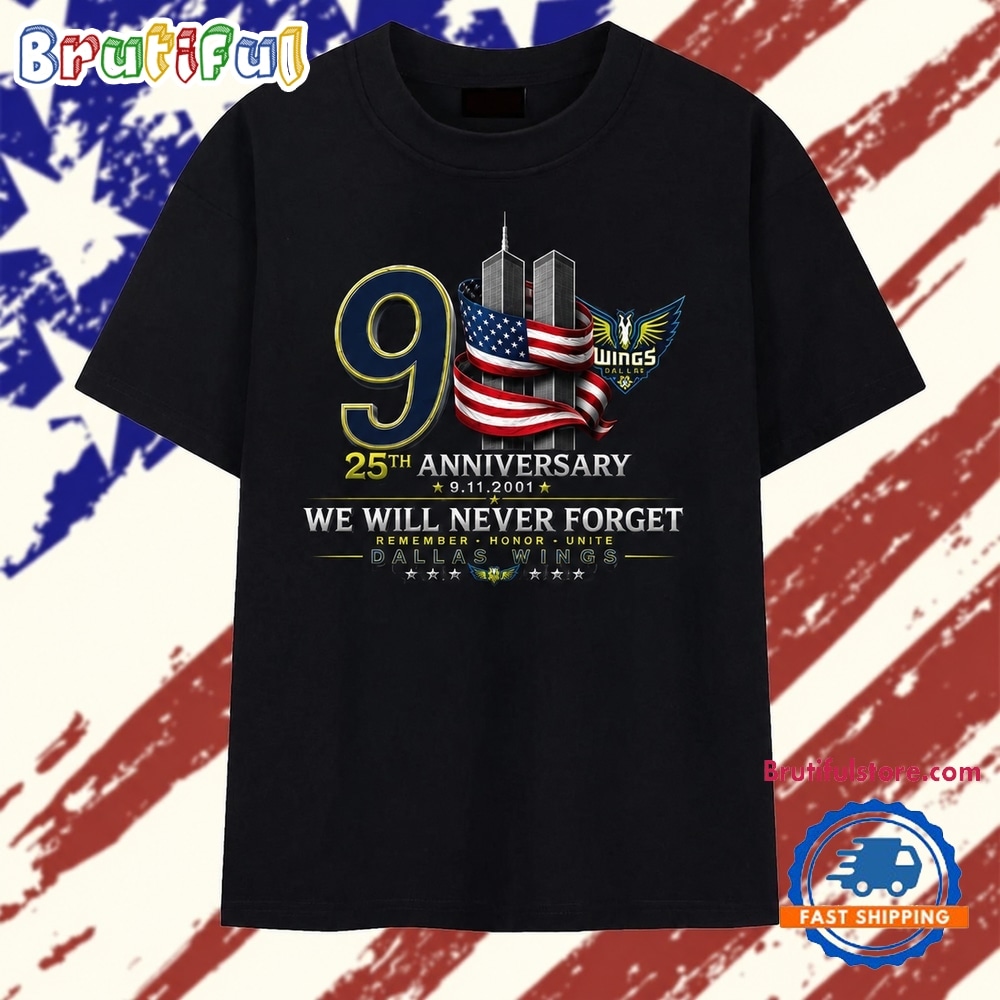 Dallas Wings 911 25Th Anniversary We Will Never Forget T Shirt