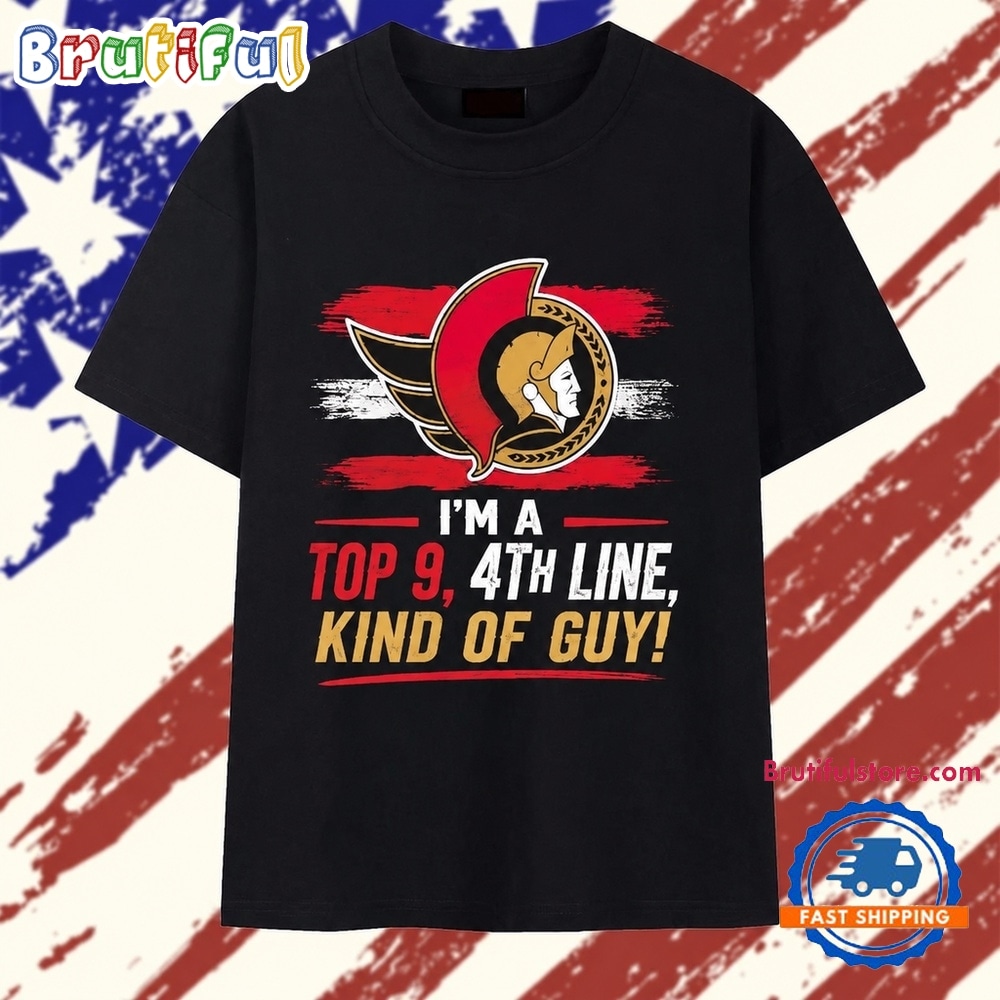 Ottawa Senators I’M A Top 9 4Th Line Kind Of Guy T Shirt