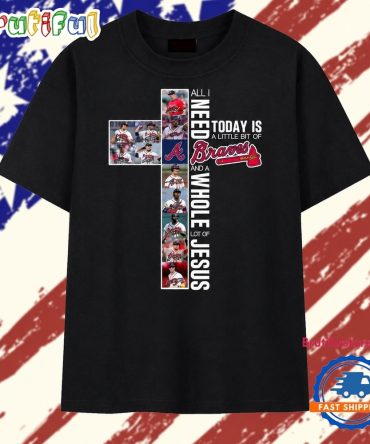 All I Need Is A Little Bit Of Braves And A Whole Lot Of Jesus Faith Graphic T Shirt