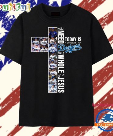 All I Need Is A Little Bit Of Dodgers And A Whole Lot Of Jesus Faith Graphic T Shirt