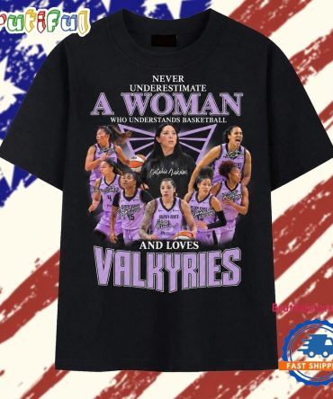 Never Underestimate A Woman Who Loves Golden State Valkyries Graphic T Shirt