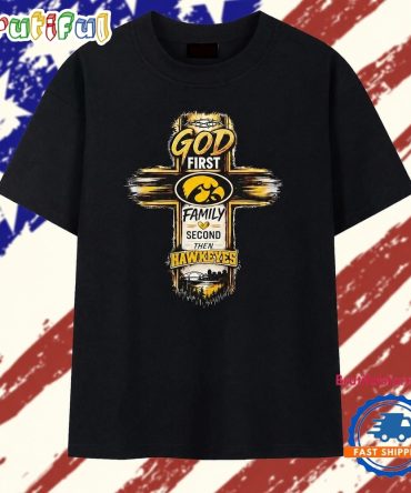 God First Family Second Then Iowa Hawkeyes T Shirt