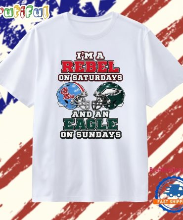 I’M A Rebel On Saturdays And An Eagle On Sundays Ole Miss And Philadelphia Eagles T Shirt