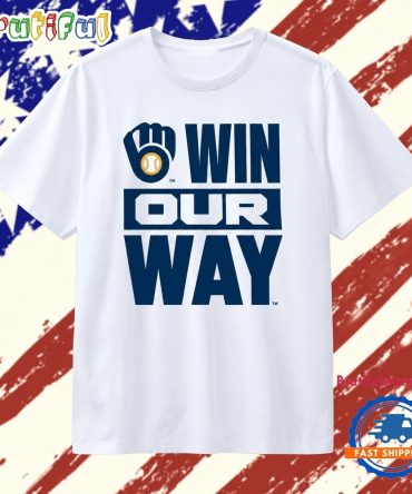 Milwaukee Brewers Win Our Way Rally T Shirt