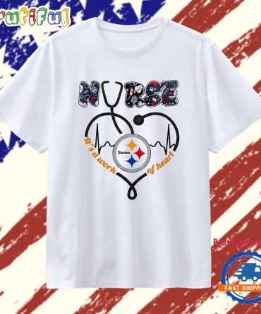 Pittsburgh Steelers Nurse It’S A Work Of Heart T Shirt