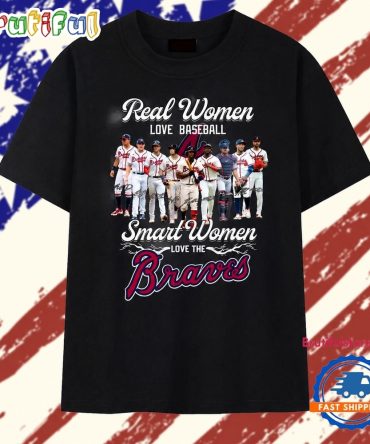Real Women Love Baseball Smart Women Love The Braves Signatures T Shirt