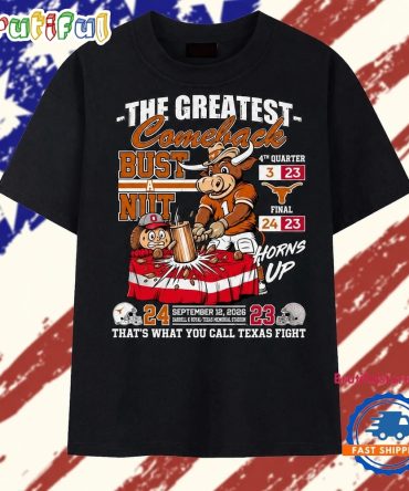 Texas Longhorns The Greatest Comeback Bust A Nut Horns Up T Shirt