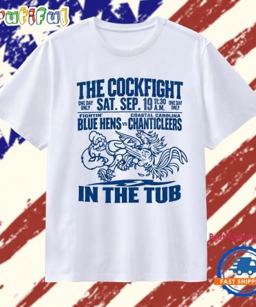 The Cockfight Fightin’ Blue Hens Vs Coastal Carolina Chanticleers In The Tub T Shirt