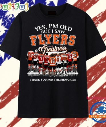 Yes I'M Old But I Saw Flyers Greatness Thank You For The Memories T Shirt