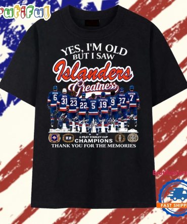 Yes I'M Old But I Saw Islanders Greatness 4 Peat Stanley Cup Champions T Shirt